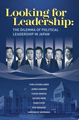 Looking for Leadership The Dilemma of Political Leadership in Japan