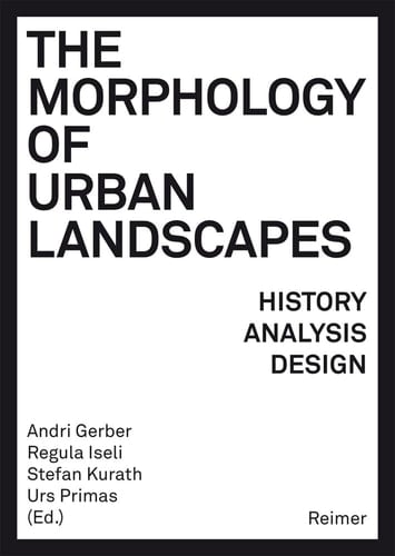 The Morphology of Urban Landscapes History, Analysis, Design