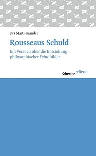 Rousseaus Schuld Essays über die Entstehung philosophischer Feindbilder