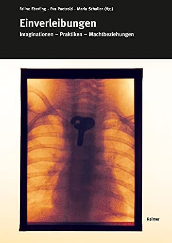 Einverleibungen Imaginationen - Praktiken - Machtbeziehungen