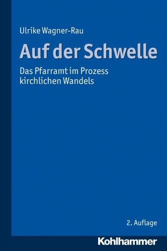 Auf der Schwelle Das Pfarramt im Prozess kirchlichen Wandels