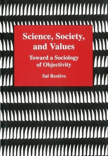 Science, Society, and Values Toward a Sociology of Objectivity