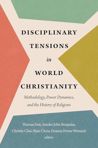 Disciplinary Tensions in World Christianity Methodology, Power Dynamics, and the History of Religions