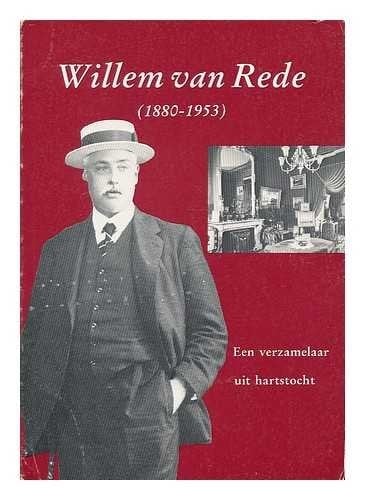 Willem van Rede (1880-1953) een verzamelaar uit hartstocht