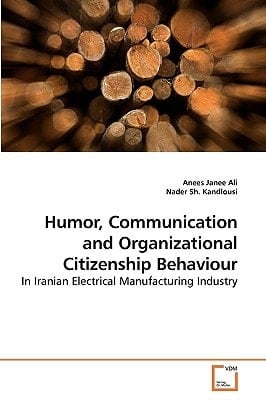 Humor, Communication and Organizational Citizenship Behaviour: In Iranian Electrical Manufacturing Industry