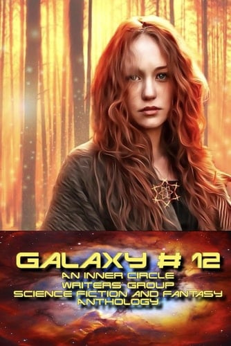 Galaxy # 12 An Inner Circle Writers' Group Science Fiction and Fantasy Anthology