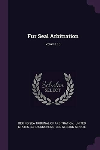 Fur Seal Arbitration; Volume 10