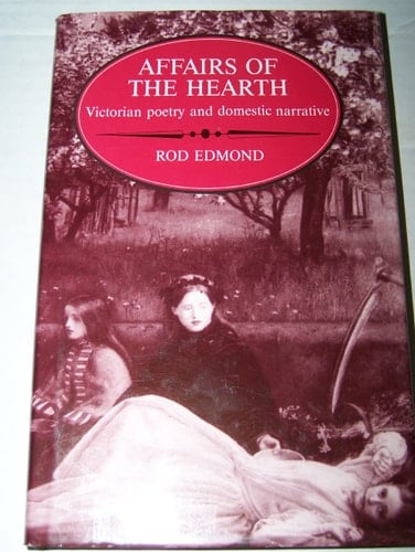 Affairs of the Hearth Victorian Poetry and Domestic Narrative