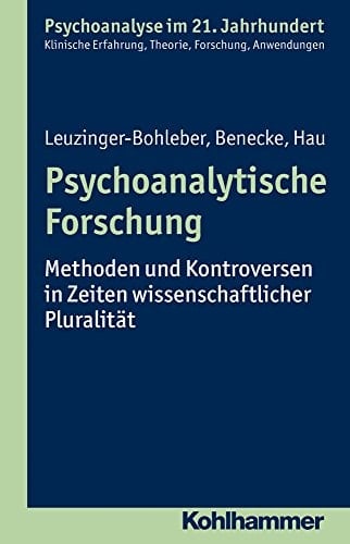 Psychoanalytische Forschung Methoden und Kontroversen in Zeiten wissenschaftlicher Pluralität
