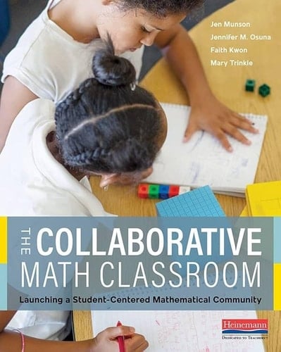 The Collaborative Math Classroom Launching a Student-Centered Mathematical Community