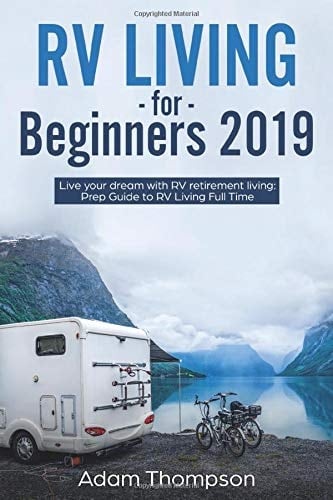 RV Living for Beginners 2019 Live Your Dream with RV Retirement Living Prep Guide to Full-Time RV Living