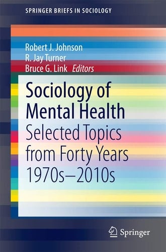 Sociology of Mental Health Selected Topics from Forty Years 1970s-2010s