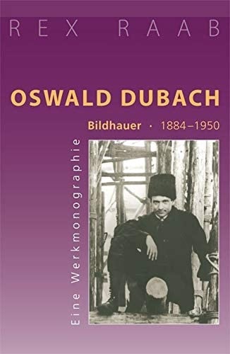 Oswald Dubach Bildhauer 1884-1950 : eine Werkmonographie