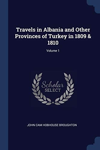 Travels in Albania and Other Provinces of Turkey in 1809 & 1810; Volume 1