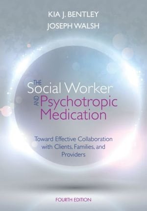 The Social Worker and Psychotropic Medication: Toward Effective Collaboration with Clients, Families, and Providers (SAB 140 Pharmacology)