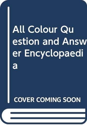 All-colour Question and Answer Encyclopedia [translated from the Dutch by Anthea Ridett, Anthony Lloyd and Nicholas Fry]