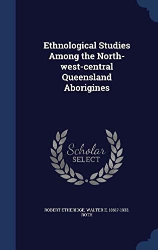 Ethnological Studies Among the North-West-Central Queensland Aborigines