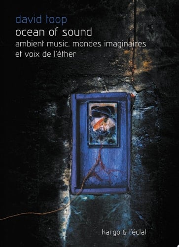Ocean of sound ambient music, mondes imaginaires et voix de l'éther