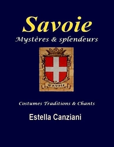 Savoie, mystères et splendeurs Costumes, traditions et chants