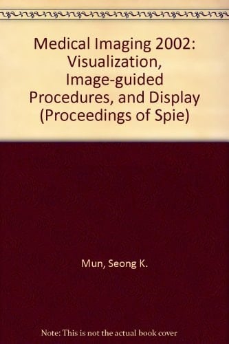 Medical Imaging 2002 24-26 February 2002, San Diego, USA. Visualization, image-guided procedures, and display
