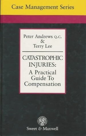 Catastrophic Injuries: A Practical Guide to Compensation (Case Management Series)