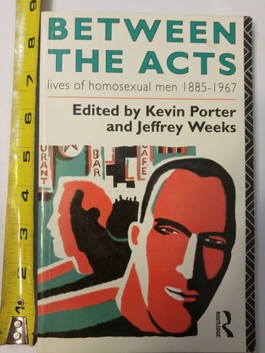 Between the Acts Lives of Homosexual Men, 1885-1967