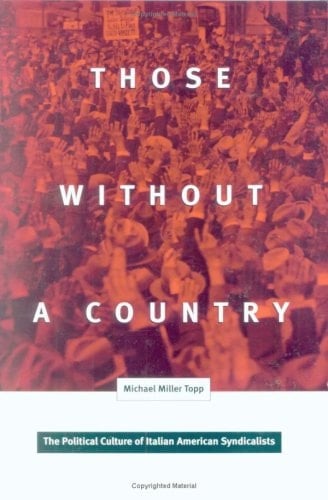 Those Without A Country: The Political Culture of Italian American Syndicalists (Critical American Studies)