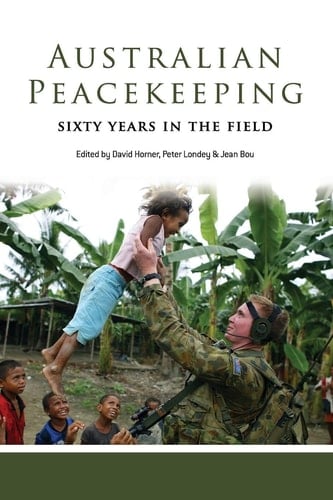 Australian Peacekeeping Sixty Years in the Field