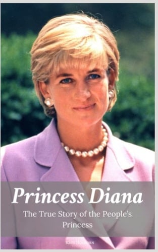 Princess Diana The True Story of the People's Princess