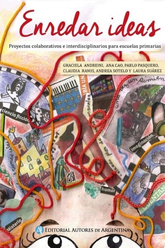 Enredar ideas Trabajar a partir de proyectos colaborativos interdisciplinarios en la escuela primaria