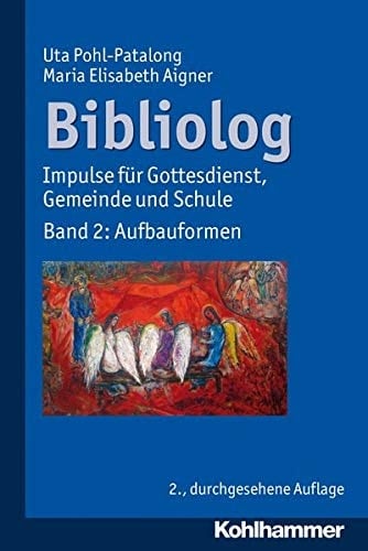 Bibliolog Impulse für Gottesdienst, Gemeinde und Schule. Band 2: Aufbauformen