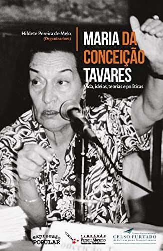 Maria da Conceiçao Tavares vida, ideias, teorias e políticas