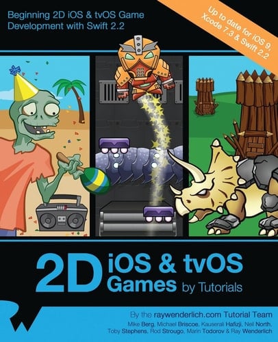 2D IOS & Tvos Games by Tutorials Updated for Swift 2. 2: Beginning 2D IOS and Tvos Game Development with Swift 2