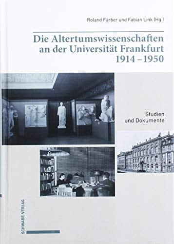 Die Altertumswissenschaften an der Universität Frankfurt 1914-1950 Studien und Dokumente