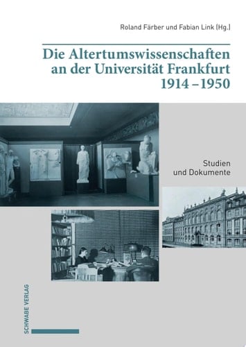 Die Altertumswissenschaften an der Universität Frankfurt 1914–1950 Studien und Dokumente