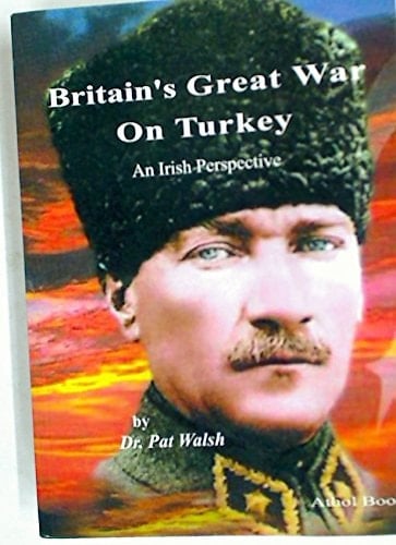 Britain's Great War on Turkey An Irish Perspective, 1914-1924