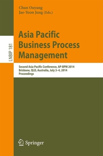 Asia Pacific Business Process Management Second Asia Pacific Conference, AP-BPM 2014, Brisbane, QLD, Australia, July 3-4, 2014, Proceedings