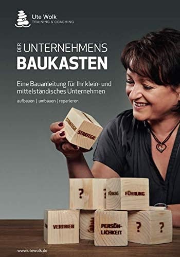 DER UNTERNEHMENSBAUKASTEN: Eine Bauanleitung für Ihr klein- und mittelständisches Unternehmen aufbauen I umbauen I reparieren (German Edition)