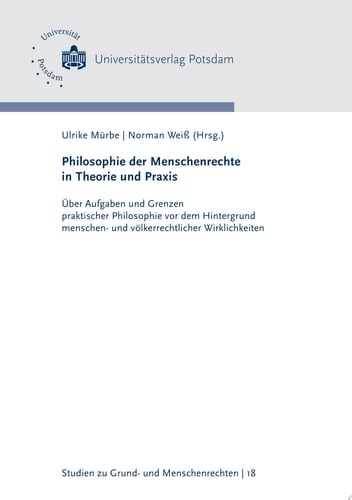 Philosophie der Menschenrechte in Theorie und Praxis Über Aufgaben und Grenzen praktischer Philosophie vor dem Hintergrund menschen- und völkerrechtlicher Wirklichkeiten