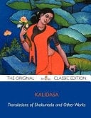 Translations of Shakuntala and Other Works - The Original Classic Edition