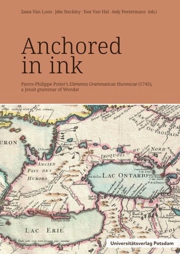 Anchored in ink Pierre-Philippe Potier’s Elementa Grammaticae Huronicae (1745), a Jesuit grammar of Wendat