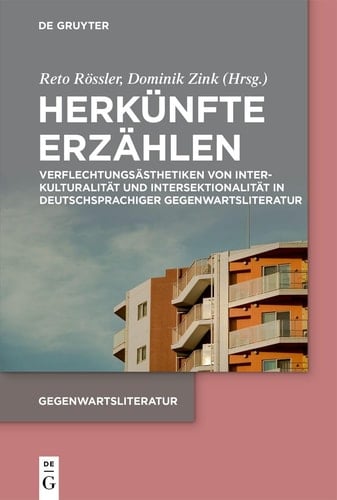 Herkünfte erzählen Verflechtungsästhetiken von Interkulturalität und Intersektionalität in deutschsprachiger Gegenwartsliteratur