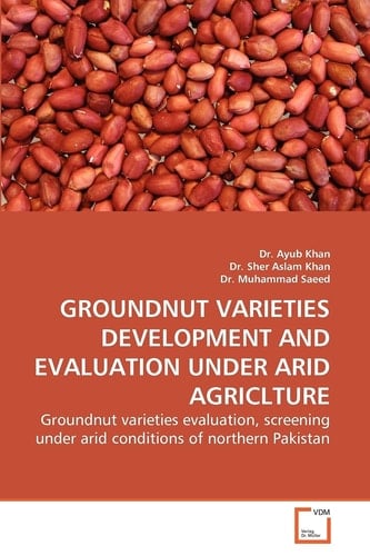 GROUNDNUT VARIETIES DEVELOPMENT AND EVALUATION UNDER ARID AGRICLTURE: Groundnut varieties evaluation, screening under arid conditions of northern Pakistan