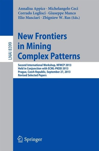 New Frontiers in Mining Complex Patterns Second International Workshop, NFMCP 2013, Held in Conjunction with ECML-PKDD 2013, Prague, Czech Republic, September 27, 2013, Revised Selected Papers