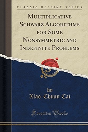 Multiplicative Schwarz Algorithms for Some Nonsymmetric and Indenite Problems (Classic Reprint)