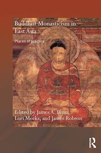 Buddhist Monasticism in East Asia: Places of Practice (Routledge Critical Studies in Buddhism)