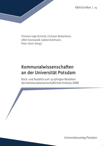 Kommunalwissenschaften an der Universität Potsdam Rück- und Ausblick zum 30-jährigen Bestehen des Kommunalwissenschaftlichen Instituts (KWI)