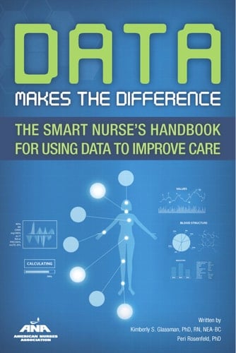 Data Makes the Difference The Smart Nurse's Handbook for Using Data to Improve Care
