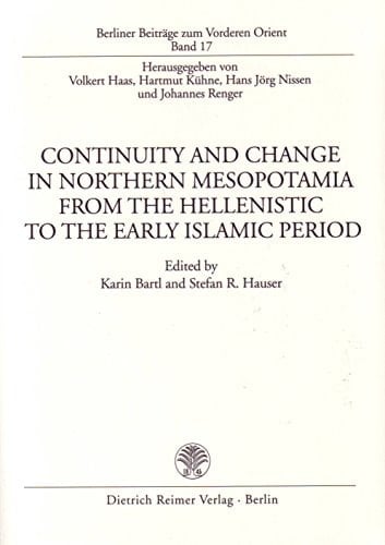 Continuity and change in Northern Mesopotamia from the Hellenistic to the early Islamic period: Proceedings of a colloquium held at the Seminar für ... 1994 (Berliner Beiträge zum Vorderen Orient)