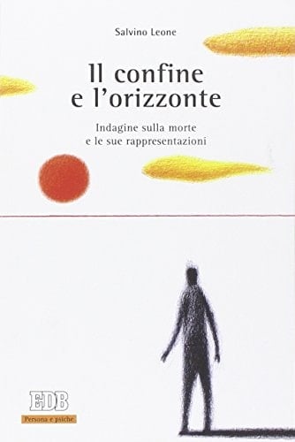 Il confine e l'orizzonte. Indagine sulla morte e le sue rappresentazioni
